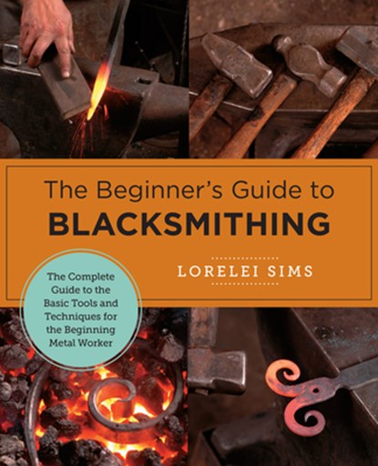 The Beginner's Guide to Blacksmithing, Lorelei Sims - Paperback - 9780760379653