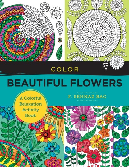 Color Beautiful Flowers, F. Sehnaz Bac - Paperback - 9780760380185