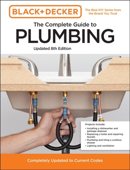 Black and Decker The Complete Guide to Plumbing Updated 8th Edition, Editors of Cool Springs Press ; Chris Peterson - Paperback - 9780760381144