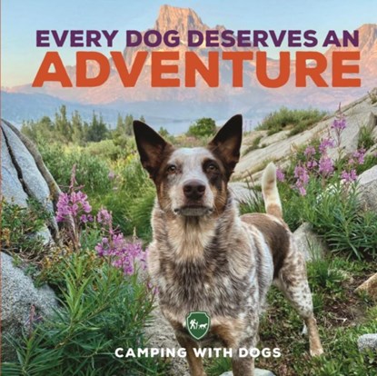 Every Dog Deserves an Adventure, Camping with Dogs ; L. J. Tracosas - Gebonden - 9780760381373