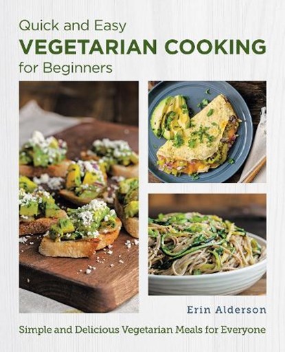 Quick and Easy Vegetarian Cooking for Beginners, Erin Alderson - Paperback - 9780760383667