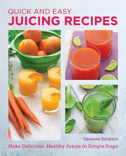 Quick and Easy Juicing Recipes, Vanessa Simkins - Paperback - 9780760383780