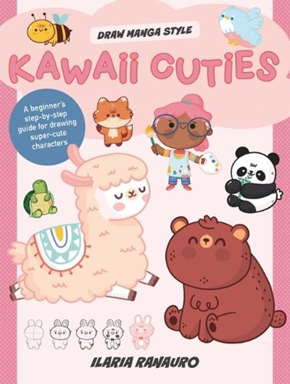 Kawaii Cuties: A Beginner's Step-By-Step Guide for Drawing Super-Cute Characters, Ilaria Ranauro - Gebonden - 9780760386118