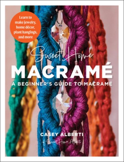Sweet Home Macrame: A Beginner's Guide to Macrame, Casey Alberti - Paperback - 9780760386156