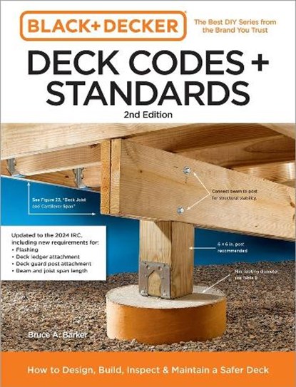 Black and Decker Deck Codes and Standards 2nd Edition: How to Design, Build, Inspect, and Maintain a Safer Deck, Bruce Barker - Paperback - 9780760388167