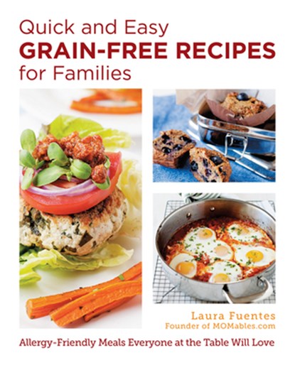 Quick and Easy Grain-Free Recipes for Families, Laura Fuentes - Paperback - 9780760390467