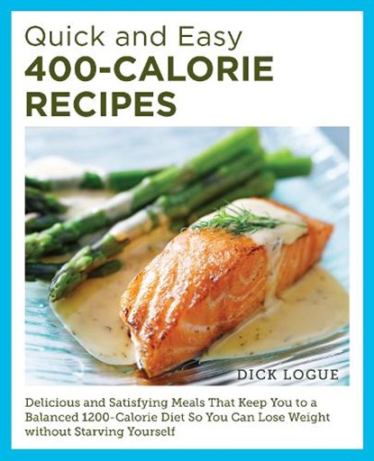 Quick and Easy 400-Calorie Recipes, Dick Logue - Paperback - 9780760390528
