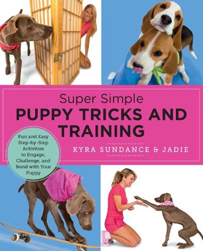 Super Simple Puppy Tricks and Training, Kyra Sundance - Paperback - 9780760390665