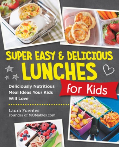 Super Easy and Delicious Lunches for Kids, Laura Fuentes - Paperback - 9780760390740