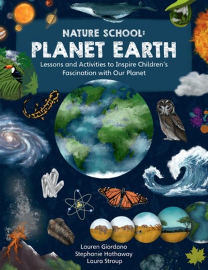 Nature School: Planet Earth, Lauren Giordano ; Stephanie Hathaway ; Laura Stroup - Paperback - 9780760391976