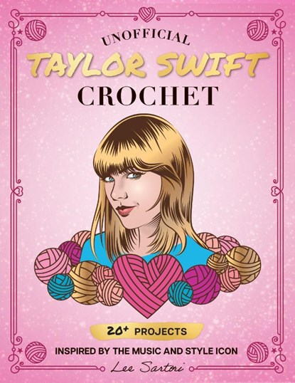 Unofficial Taylor Swift Crochet, Lee Sartori - Paperback - 9780760392553