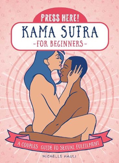 Press Here! Kama Sutra for Beginners, Michelle Pauli - Paperback - 9780760392799