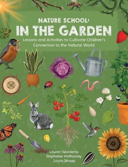 Nature School: In the Garden, Stephanie Hathaway ; Lauren Giordano ; Laura Stroup - Paperback - 9780760392935
