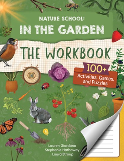 Nature School: In the Garden: The Workbook, Lauren Giordano ; Laura Stroup ; Stephanie Hathaway - Paperback - 9780760392959