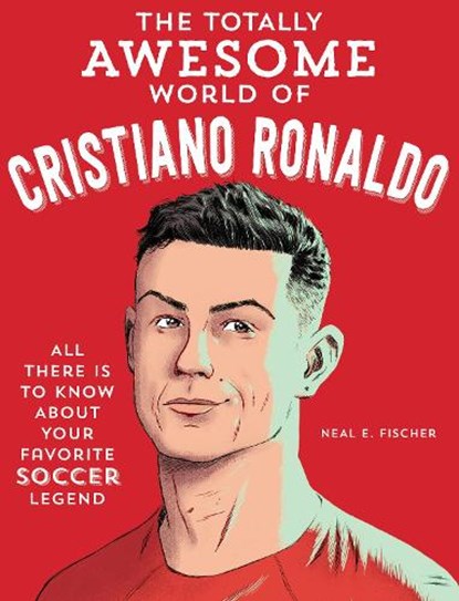 The Totally Awesome World of Cristiano Ronaldo, Neal E. Fischer - Paperback - 9780760395394
