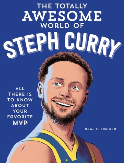 The Totally Awesome World of Steph Curry, Neal E. Fischer - Paperback - 9780760395417