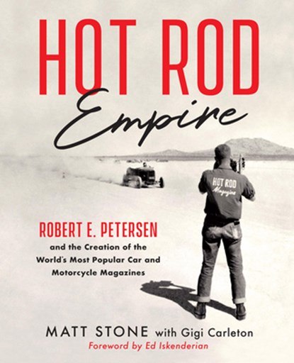Hot Rod Empire: Robert E. Petersen and the Creation of the World's Most Popular Car and Motorcycle Magazines, Matt Stone - Paperback - 9780760397367