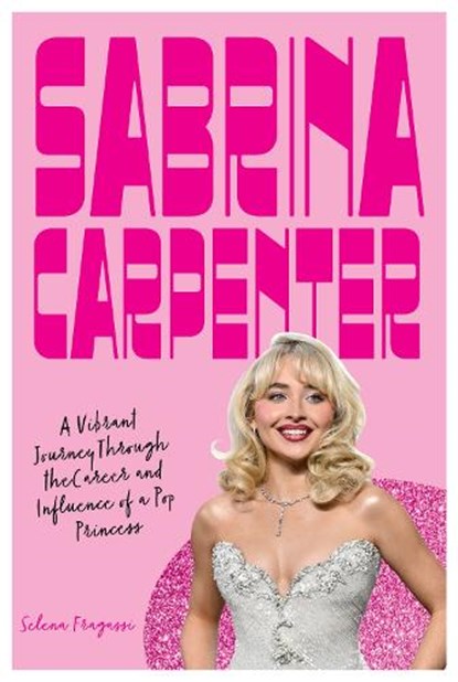 Sabrina Carpenter, Selena Fragassi - Gebonden - 9780760399293