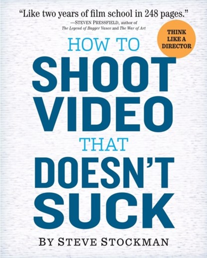 How to Shoot Video That Doesn't Suck, Steve Stockman - Paperback - 9780761163237