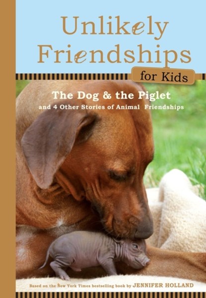 Unlikely Friendships for Kids: The Dog & The Piglet, Jennifer S. Holland - Gebonden - 9780761170129