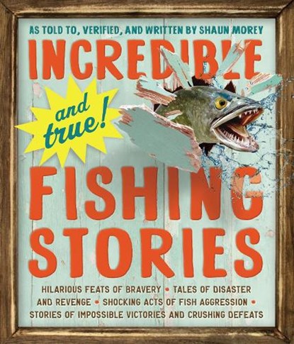 Incredible--and True!--Fishing Stories, Shaun Morey - Paperback - 9780761180173