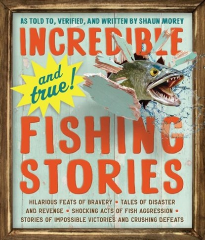Incredible--and True!--Fishing Stories, Shaun Morey - Paperback - 9780761180173