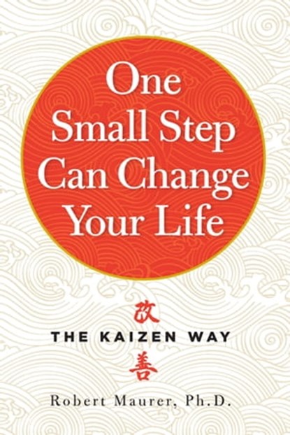 One Small Step Can Change Your Life, Robert Maurer Ph.D. - Ebook - 9780761181347