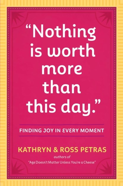"Nothing Is Worth More Than This Day.", Kathryn Petras ; Ross Petras - Paperback - 9780761186083