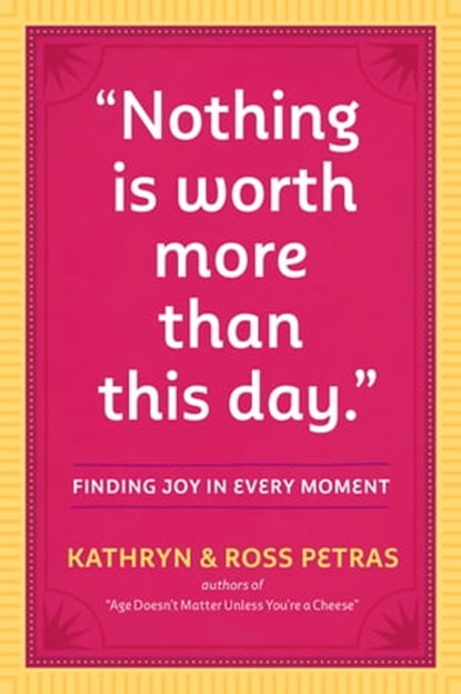 "Nothing Is Worth More Than This Day.", Kathryn Petras ; Ross Petras - Ebook - 9780761189114