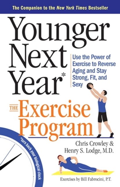 Younger Next Year: The Exercise Program, Chris Crowley ; Henry S. Lodge, M.D. - Ebook - 9780761189633