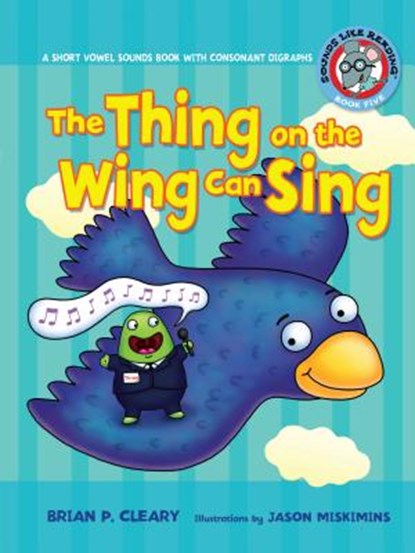 #5 the Thing on the Wing Can Sing: A Short Vowel Sounds Book with Consonant Digraphs, Brian P. Cleary - Paperback - 9780761342069