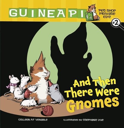 Guinea PIG, Pet Shop Private Eye Book 2: And Then There Were Gnomes, Venable Colleen AF ; Yue Stephanie - Paperback - 9780761354802