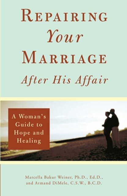 Repairing Your Marriage After His Affair, Marcella Weiner ; Armand DiMele - Paperback - 9780761509639