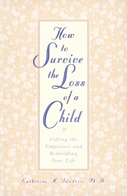 How to Survive the Loss of a Child, Catherine Sanders - Paperback - 9780761512899