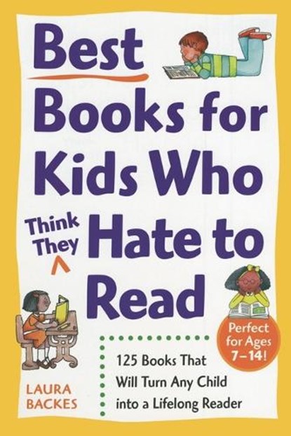 Best Books for Kids Who (Think They) Hate to Read, Laura Backes - Paperback - 9780761527558