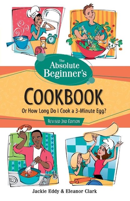 The Absolute Beginner's Cookbook, Revised 3rd Edition, Jackie Eddy ; Eleanor Clark - Paperback - 9780761535461