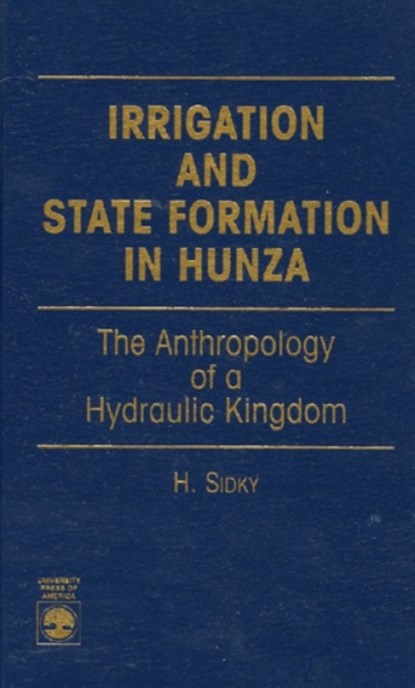 Irrigation and State Formation in Hunza, H. Sidky - Gebonden - 9780761802044