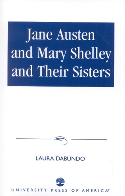 Jane Austen and Mary Shelley and Their Sisters, Laura Dabundo - Paperback - 9780761816126