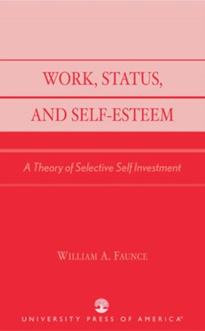 Work, Status, and Self-Esteem, William A. Faunce - Paperback - 9780761826873