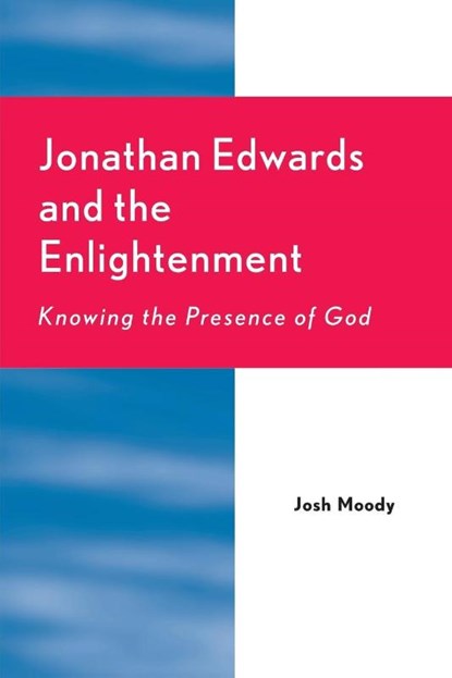 Jonathan Edwards and the Enlightenment, Josh Moody - Paperback - 9780761830559