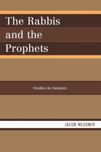 The Rabbis and the Prophets, Jacob Neusner - Paperback - 9780761854371