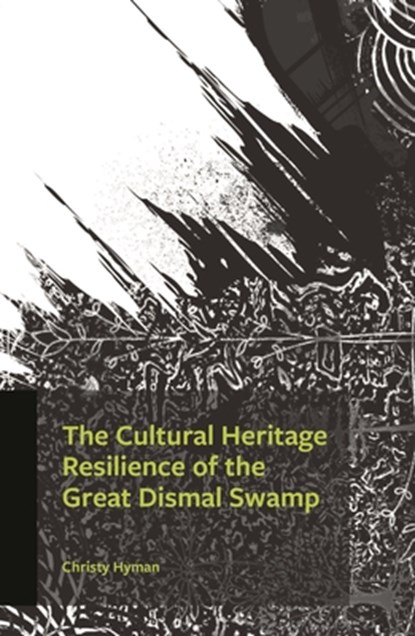 The Cultural Heritage Resilience of the Great Dismal Swamp, Christy Hyman - Paperback - 9780761874386