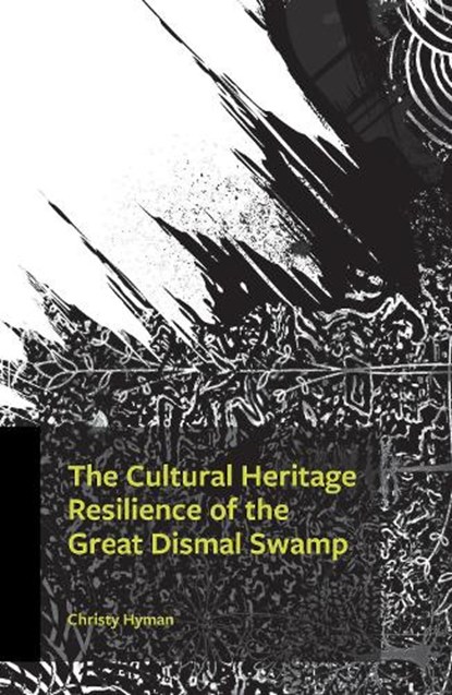 The Cultural Heritage Resilience of the Great Dismal Swamp, Christy Hyman - Paperback - 9780761874386