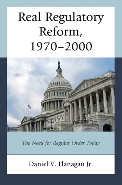 Real Regulatory Reform, 1970–2000, Daniel V. Flanagan Jr. - Paperback - 9780761874812