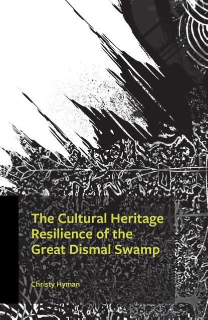 The Cultural Heritage Resilience of the Great Dismal Swamp, Christy Hyman - Gebonden - 9780761892021
