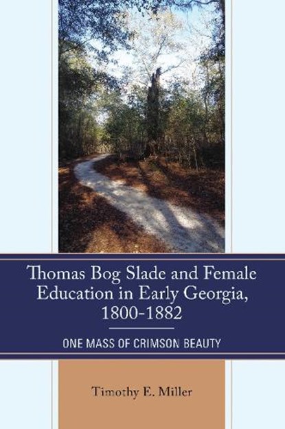 Thomas Bog Slade and Female Education in Early Georgia, 1800-1882, Timothy E. Miller - Gebonden - 9780761892083