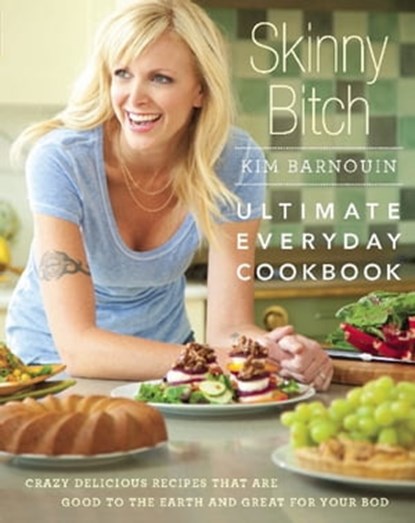 Skinny Bitch: Ultimate Everyday Cookbook, Kim Barnouin - Ebook - 9780762441723