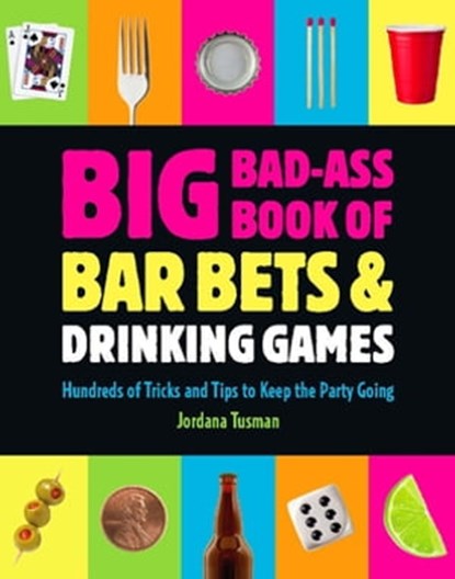 Big Bad-Ass Book of Bar Bets and Drinking Games, Jordana Tusman - Ebook - 9780762444892