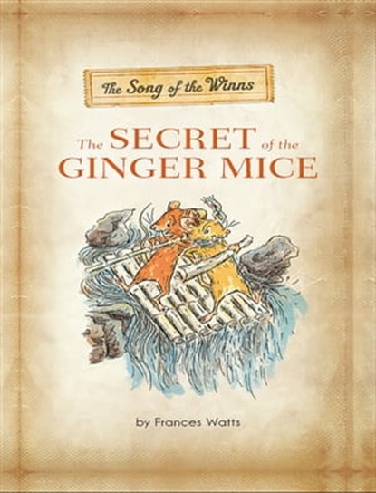 The Song of the Winns: The Secret of the Ginger Mice, Frances Watts - Ebook - 9780762445134