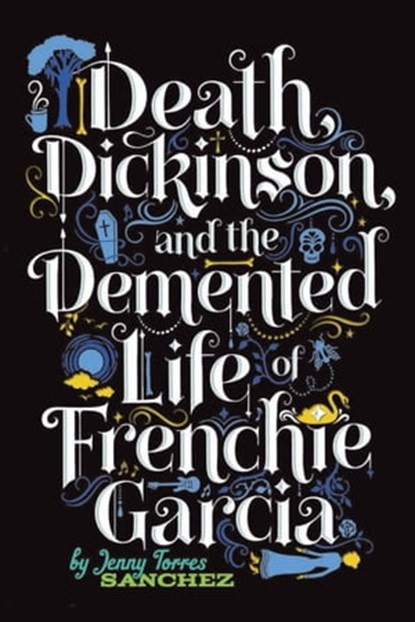 Death, Dickinson, and the Demented Life of Frenchie Garcia, Jenny Torres Sanchez - Ebook - 9780762448418